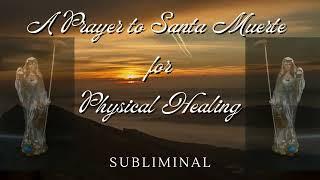 A Prayer to Santa Muerte for Physical Healing Subliminal