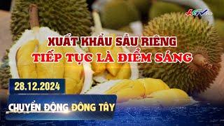 Xuất khẩu sầu riêng tiếp tục là điểm sáng | Chuyển động Đông Tây 28.12.2024 | Truyền hình Hậu Giang