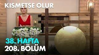 Kısmetse Olur 38. Hafta 208. Bölüm - Full Bölüm