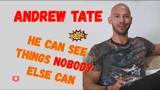 Andrew Tate can see things nobody else can