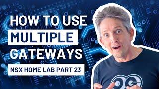 How to Use Multiple Gateways | NSX Home Lab Part 23
