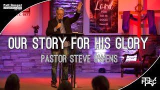 Our Story For His Glory - Pastor Steve Owens