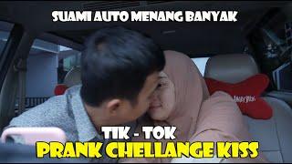 PRANK TIK TOK CHELLANGE KISS.. SUAMI AUTO GERCEP. SUAMI MENANG BANYK..