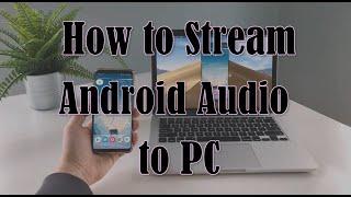 How to Stream Android Audio to PC