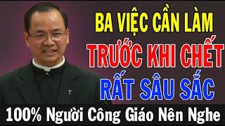 BA VIỆC CẦN LÀM TRƯỚC KHI CHẾT - Bài Giảng Sâu Sắc Của Lm Phạm Tĩnh | Ánh Sáng Lời Chúa