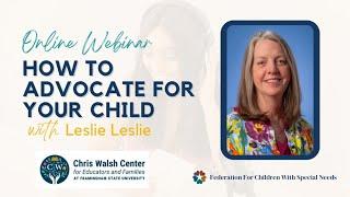 How to Advocate for Your Child with Leslie Leslie | Chris Walsh Center