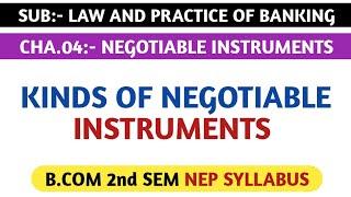 KINDS OF NEGOTIABLE INSTRUMENTS, FOR B.COM 2nd SEM NEP SYLLABUS | LAW AND PRACTICE OF BANKING
