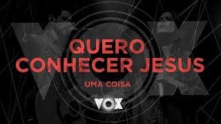 Quero Conhecer Jesus | Uma Coisa | Paula Mazoni | Renato Mimessi | Vox Amplify | 28/10/2017