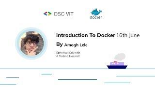 Introduction to Docker with DSC VIT and Amogh Lele