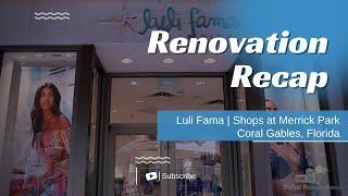 Renovation Recap | Luli Fama | Shops at Merrick Park | Coral Gables | Retail Renovations FL