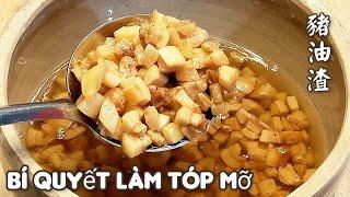 Tóp mỡ - Bí quyết làm tóp mỡ giòn thơm của tiệm mì người Hoa.  ( 豬油渣)