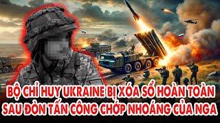 Bộ chỉ huy Ukraine bị "xóa sổ" hoàn toàn sau đòn tấn công chớp nhoáng của Nga: Kiev như rắn mất đầu