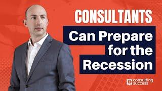 How Consultants Can Prepare for the Recession (Powerful Mindset)