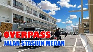 MELIHAT OVERPASS JALAN STASIUN MEDAN YANG BARU DI BUKA