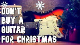 DON'T BUY A SOMEONE A GUITAR FOR CHRISTMAS (Watch this First!)