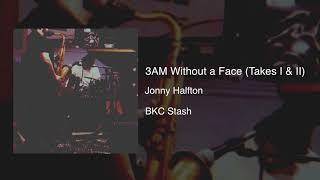 3 AM Without a Face (Takes I & II) - Jonny Halfton