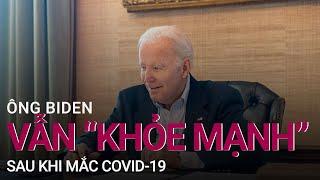 Ông Biden vẫn “khỏe mạnh” sau khi mắc Covid-19 | VTC Now