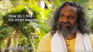 How to find your inner essence - Interview with Guruji Sri Vast Part 1