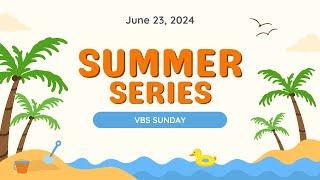 Sunday Service - June 23, 2024 - Summer Series - Vacation Bible School KickOff