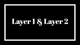 What is Layer 1 & Layer 2?