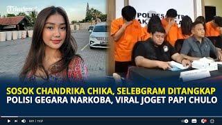 Sosok Chandrika Chika, Selebgram Ditangkap Polisi Gegara Narkoba, Viral Joget Papi Chulo