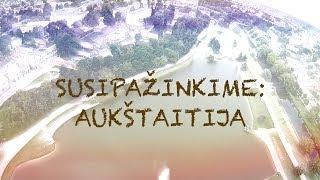 Susipažinkime: Aukštaitija. Apie Aukštaitiją ir aukštaičius.