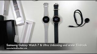 Samsung Galaxy Watch 7 & Ultra Unboxing und erster Eindruck