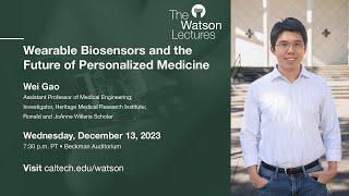 Wearable Biosensors and the Future of Personalized Medicine - Wei Gao