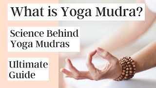 What is Yoga Mudra and Science behind Yoga Mudras | Ultimate Guide