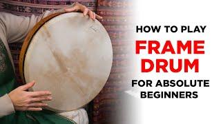 How to Play Frame Drum for Absolute Beginners, Part I: Basic Frame Drum Rhythms and Sounds