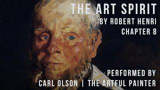 The Art Spirit | Robert Henri | Chapter 8 | Performed by Carl Olson - The Artful Painter