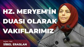 Hz. Meryem'in Duası Olarak Vakıflarımız ve Mavera Vakfı - Sibel Eraslan