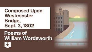 Poems of William Wordsworth (Selected) | Composed Upon Westminster Bridge, Sept. 3, 1802