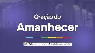 20/07/2024 - Oração do Amanhecer | AO VIVO