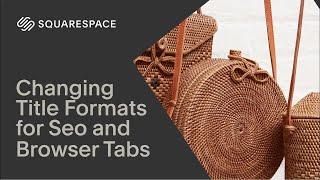 Changing Title Formats for SEO and Browser Tabs | Squarespace 7.1