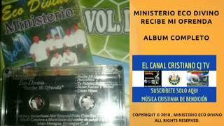 Ministerio Eco Divino Recibe Mi Ofrenda Album Completo //Nicaragua\\