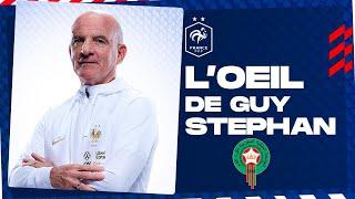 L'oeil de Guy Stéphan sur le Maroc, Equipe de France I FFF 2022