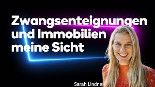 Sarah Lindner: Zwangsenteignungen und Immobilien: mein Blick auf irrationale Ängste und Chancen