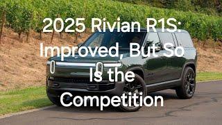 2025 Rivian R1S: Improved, But So Is the Competition.