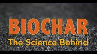 The Science Behind Biochar