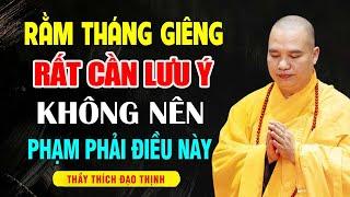 Rằm Tháng Giêng Rất Cần Lưu Ý không Nên Phạm Phải - Thầy Thích Đạo Thịnh (QUÁ HAY).