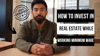 HOW YOU CAN INVEST IN REAL ESTATE WORKING MINIMUM WAGE | A STEP BY STEP GUIDE