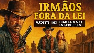 Irmãos Fora da Lei | Faroeste | Filme Dublado em Português