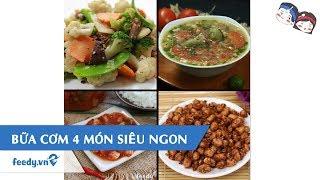 Hướng dẫn cách làm BỮA CƠM 4 MÓN SIÊU NGON | Feedy TV