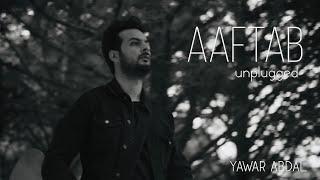 Aaftab (Unplugged) - Yawar Abdal