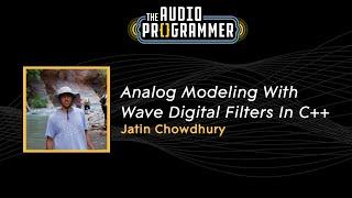 "Analog Modeling With Wave Digital Filters In C++" || Jatin Chowdhury