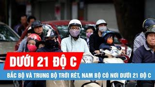 Bắc bộ và Trung bộ trời rét, Nam bộ có nơi dưới 21 độ C