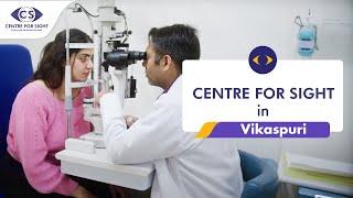 Centre for Sight, Vikaspuri | North India’s #No1 Eye Care Hospital | Cataract | Lasik | Eye Doctor