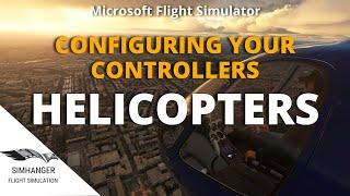 MSFS | Configure Your Controllers for Helicopters | How to Guide including Sim Fix and Flight Tips