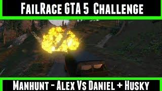 FailRace GTA 5 Challenge Manhunt - Alex Vs Daniel + Husky